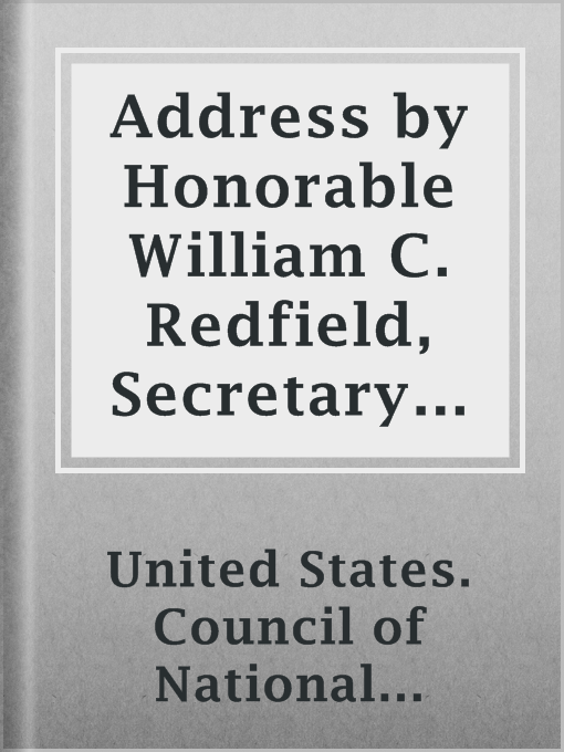 Title details for Address by Honorable William C. Redfield, Secretary of Commerce at Conference of Regional Chairmen of the Highway Transport Committee Council of National Defense by United States. Council of National Defense. Highway Transport Committee - Available